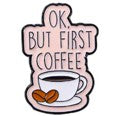 BR0344 | OK But First Coffee Brooch | D11-1-200